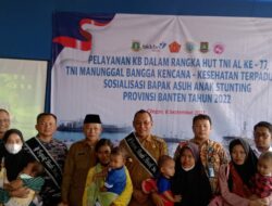 HUT Ke-77, TNI AL Gelar Pelayanan KB, Kesehataan Terpadu Dan Sosialisasi Bapak Asuh Anak Stunting Provinsi Banten 2022