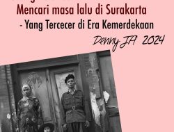 Yang Tercecer di Era Kemerdekaan (14) : ORANG BELANDA MENCARI MASA LALU DI SURAKARTA