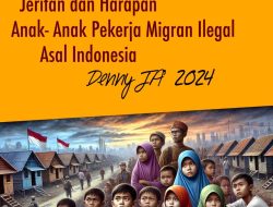 JERITAN DAN HARAPAN ANAK-ANAK PEKERJA MIGRAN ILEGAL ASAL INDONESIA