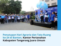 Penutupan Hari Agraria dan Tata Ruang ke-24 di Banten, Kantor Pertanahan Kabupaten Tangerang Juara Umum