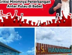 “Ketum BARETTA Kritisi Dugaan Minimnya Penerbangan antar Pulau di Bangka Belitung ?!”