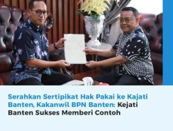 Serahkan Sertipikat Hak Pakai ke Kajati Banten, Kakanwil BPN Banten: Kejati Banten Sukses Memberi Contoh.