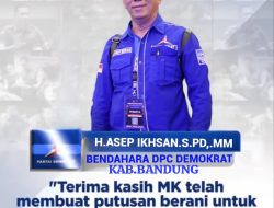 Ketua Fraksi Partai Demokrat DPRD Kabupaten Bandung, H. Asep Ikhsan Apresiasi Kinerja MK Sebagai Garda Terdepan Penyelamat Demokrasi.