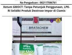 Ketum GMOCT : “Tanpa Petunjuk Penggunaan, LPK-RI Selidiki Produk Dextrose Impor di Ciamis ?!”