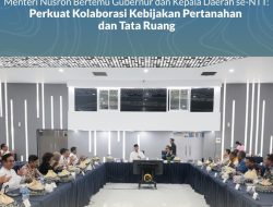 Menteri Nusron Bertemu Gubernur dan Kepala Daerah se-NTT: Perkuat Kolaborasi Kebijakan Pertanahan dan Tata Ruang