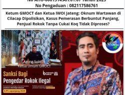 Ketum GMOCT dan Ketua IWOI Jateng: “Oknum Wartawan di Cilacap Dipolisikan, Kasus Pemerasan Berbuntut Panjang, Penjual Rokok Tanpa Cukai Koq Tidak Diproses !?”