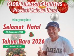 Kaperwil Media Cetak & Online GLOBAL INVESTIGASI NEWS Provinsi Maluku Utara Mengucapkan Selamat Hari Natal 25 Desember 2025 dan Selamat Menyambut Tahun Baru 1 Januari 2026